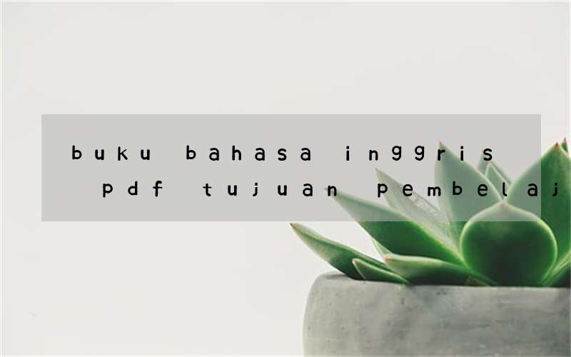 buku bahasa inggris pdf tujuan pembelajaran bahasa indonesia